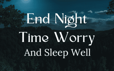 End Night-Time Worry and Sleep Well