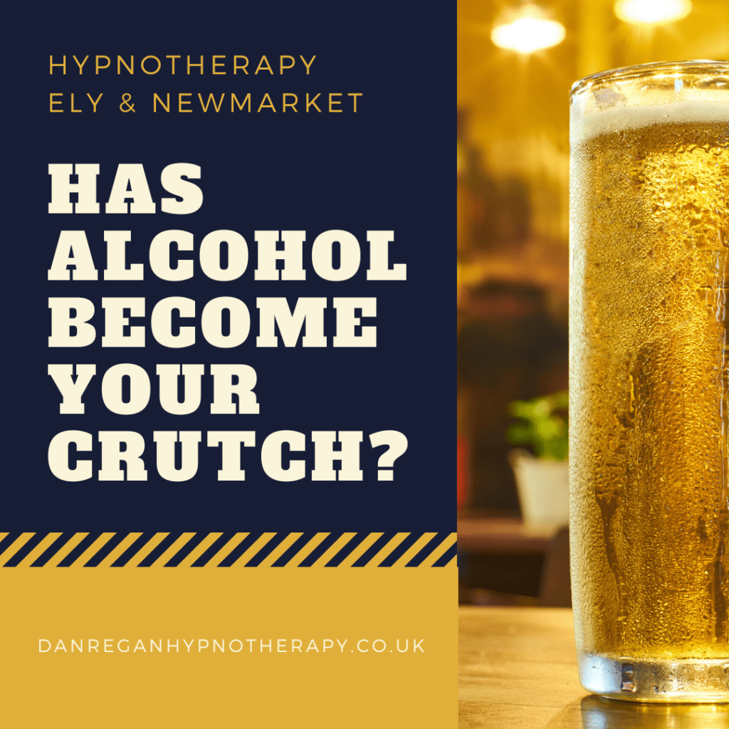 has alcohol become your crutch hypnotherapy in ely