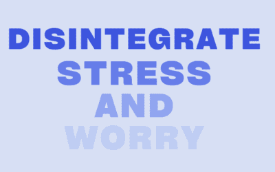 3 Useful Ways to Disintegrate Stress & Worry