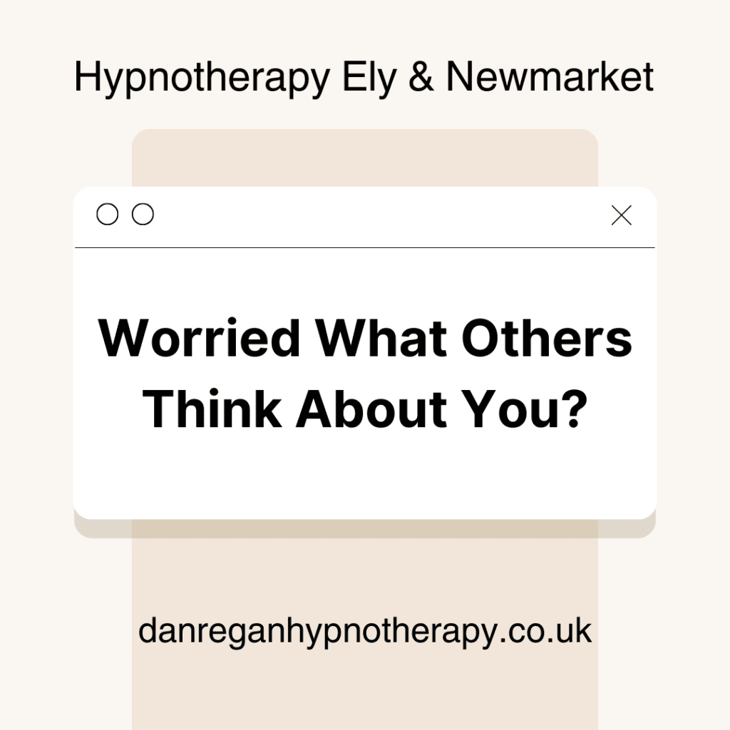 Worried what others think about you - Hypnotherapy in Ely