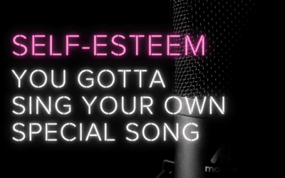 Self-Esteem: You Gotta Sing Your Own Special Song