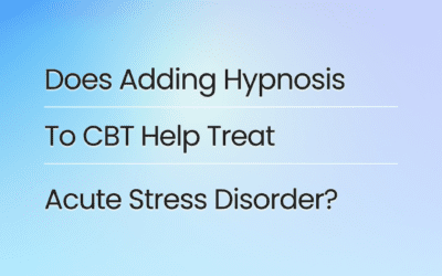 Does Adding Hypnosis To Cognitive Behavioural Therapy Help Treat Acute Stress Disorder?