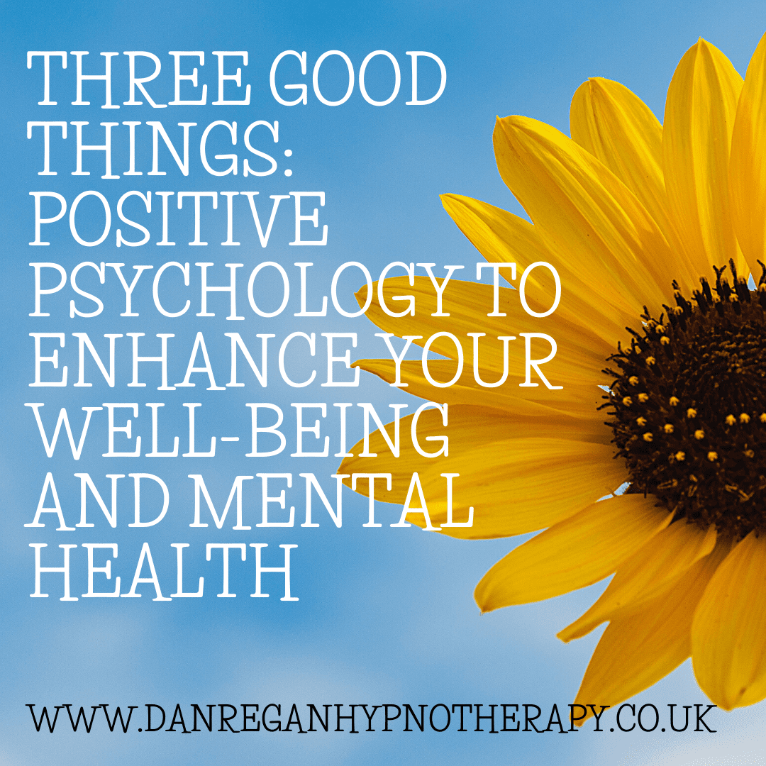 Three Good Things Positive Psychology Well Being Mental Health Hypnotherapy