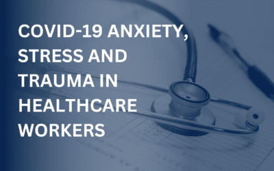 Covid-19 Anxiety, Stress and Trauma in Healthcare Workers