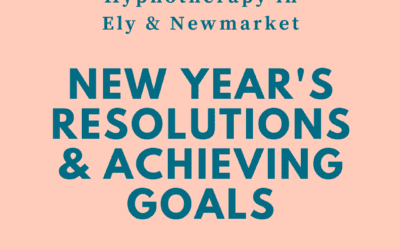 New Year’s Resolutions and Achieving Goals – Hypnotherapy in Ely and Newmarket