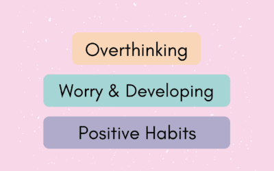 Overthinking, Worry and Developing Positive Habits – Hypnotherapy in Ely & Newmarket