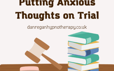 Putting Anxious Thoughts on Trial – Hypnotherapy Ely and Newmarket