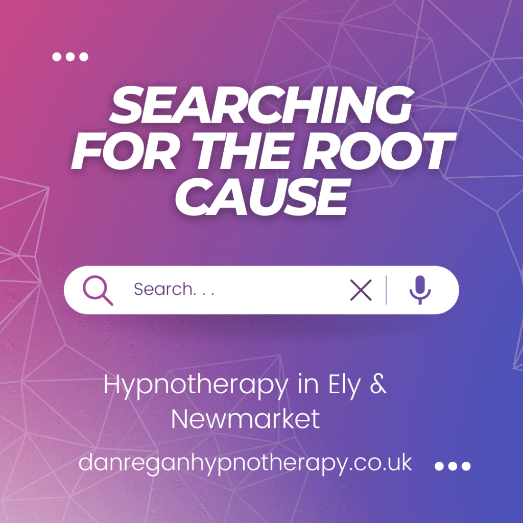 searching for the root cause - anxiety hypnotherapy in ely