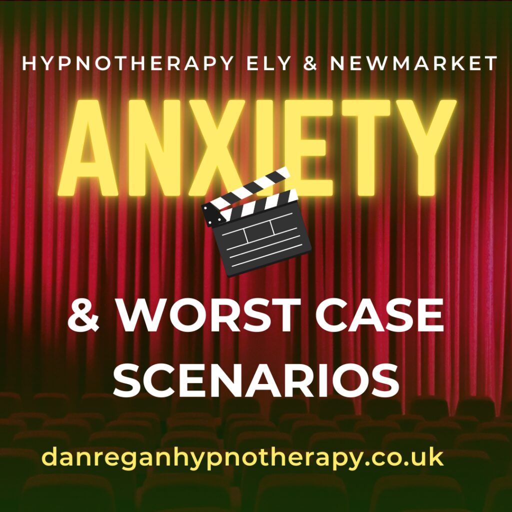 Anxiety and Worst Case Scenarios - Hypnotherapy in Ely