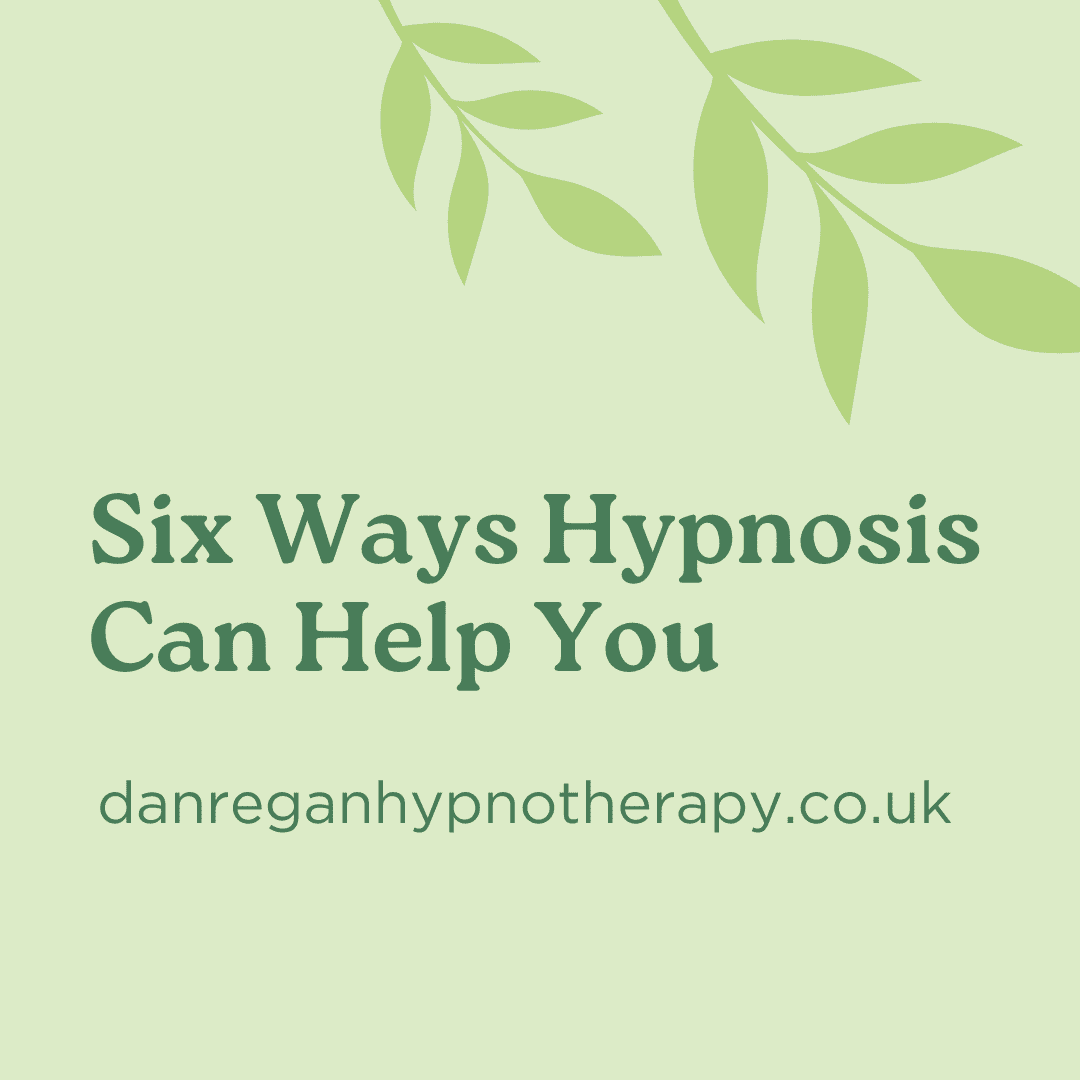 Six Ways Hypnosis Can Help You - Hypnotherapy in Ely and Newmarket