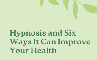 Hypnosis and Six Ways It Can Improve Your Health